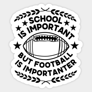 Humorous Academic-Football Fusion Saying Gift for Super Bowl Fans - School Is Important But Football Is Importanter - Football Humor Sticker